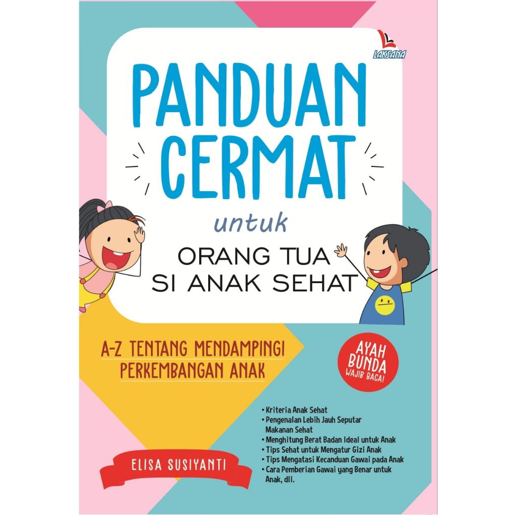 BUKU LAKSANA : PANDUAN CERMAT UNTUK ORANG TIA SI ANAK SEHAT AYAH DAN BUNDA WAJIB BACA - ELISA SUSIYA