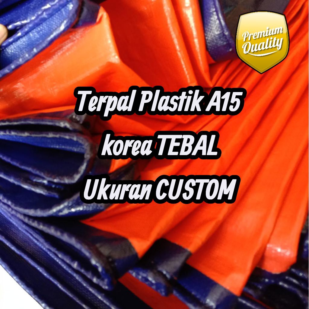 TERPAL PLASTIK  A15 UKURAN CUSTOM TAHAN AIR, KUAT, TEBAL, TERPAL KOREA, ANTI UV