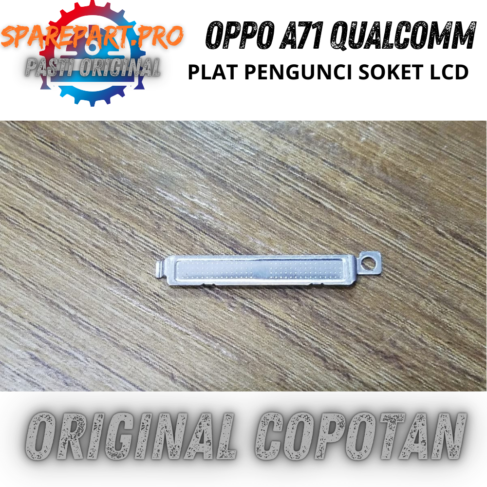 PLAT SENG PENGUNCI SOKET LCD OPPO A71 ORI COPOTAN