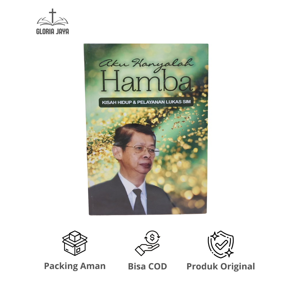 Aku Hanyalah Hamba: Kisah Hidup & Pelayanan Lukas Sim - Anton Siswanto