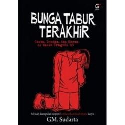 BUKU ORIGINAL Bunga Tabur Terakhir: Cinta, Dendam, dan Karma di Balik Tragedi '65  / G.M. Sudarta / 