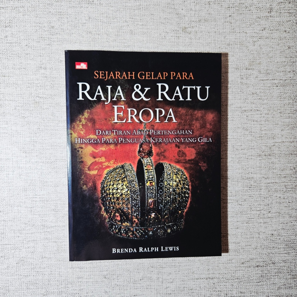 Buku Sejarah Gelap Para Raja & Ratu Eropa Dari Tiran Abad Pertengahan hingga Para Penguasa Kerajaan 