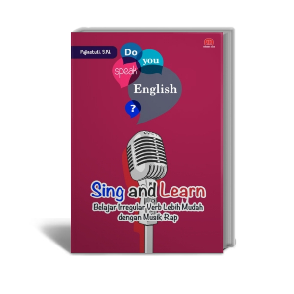 Sing and Learn : Belajar Irregular Verb Lebih Mudah dengan Musik Rap - Pujiastuti, S.Pd. - Penerbit 