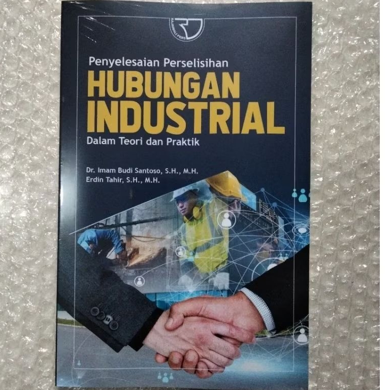 BUKU PENYELESAIAN PERSELISIHAN HUBUNGAN INDUSTRIAL DALAM TEORI DAN PRAKTIK