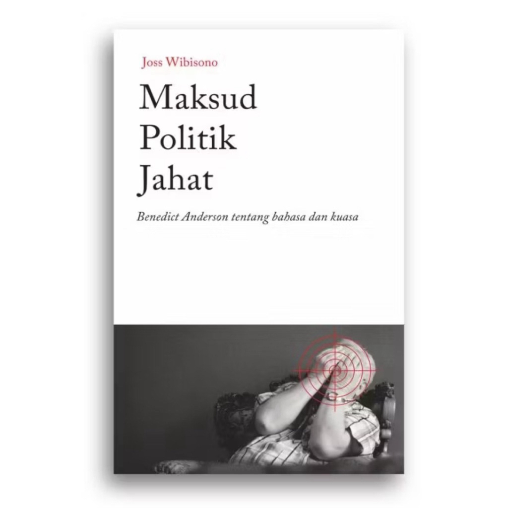 Buku Maksud Politik Jahat Benedict Anderson tentang Bahasa dan Kuasa Joss Wibisono