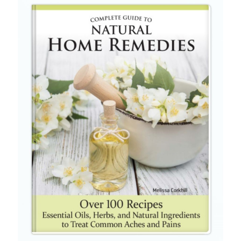 Complete Guide to Natural Home Remedies • Over 100 Recipes