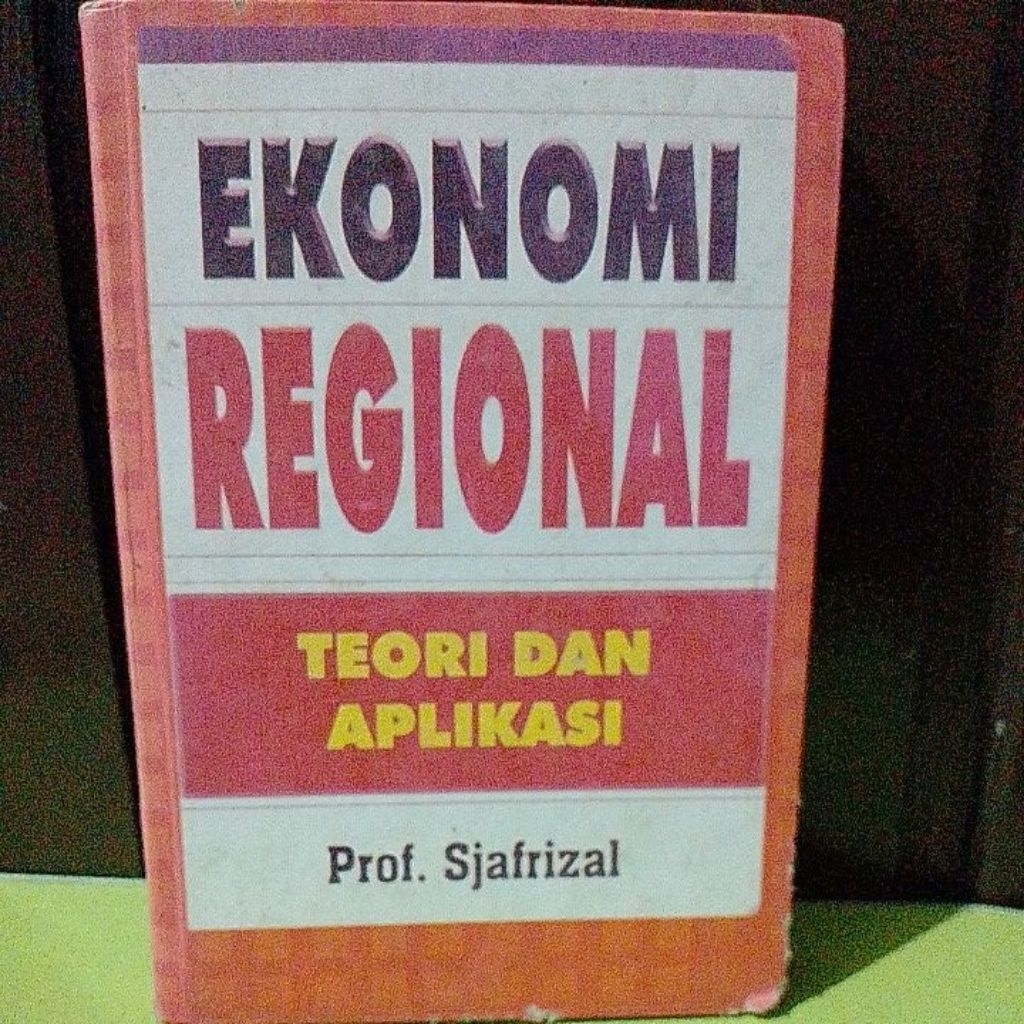 EKONOMI REGIONAL TEORI DAN APLIKASI OLEH SJAFRIZAL