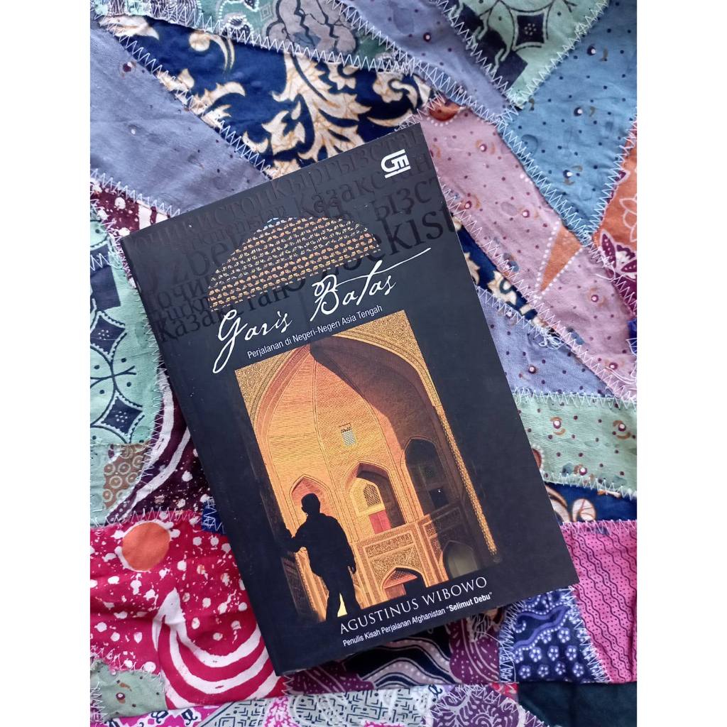 Garis Batas: Perjalanan di Negeri-Negeri Asia Tengah - Agustinus Wibowo