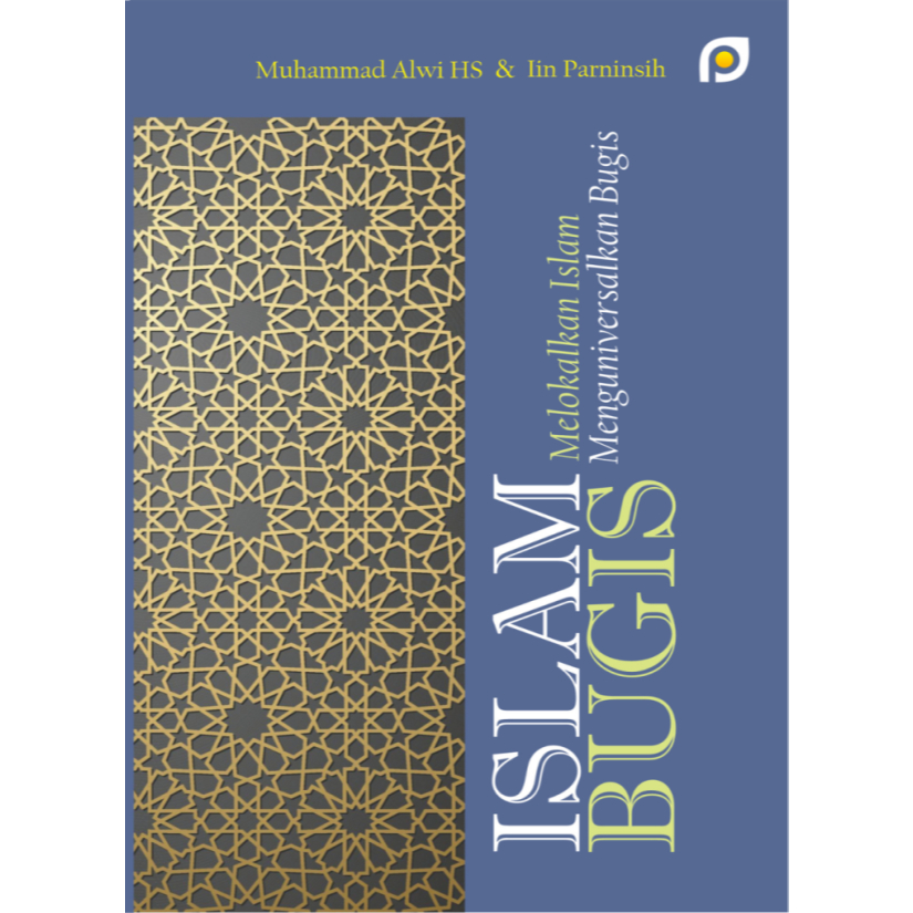 Buku Islam Bugis: Melokalkan Islam dan Menguniversalkan Bugis