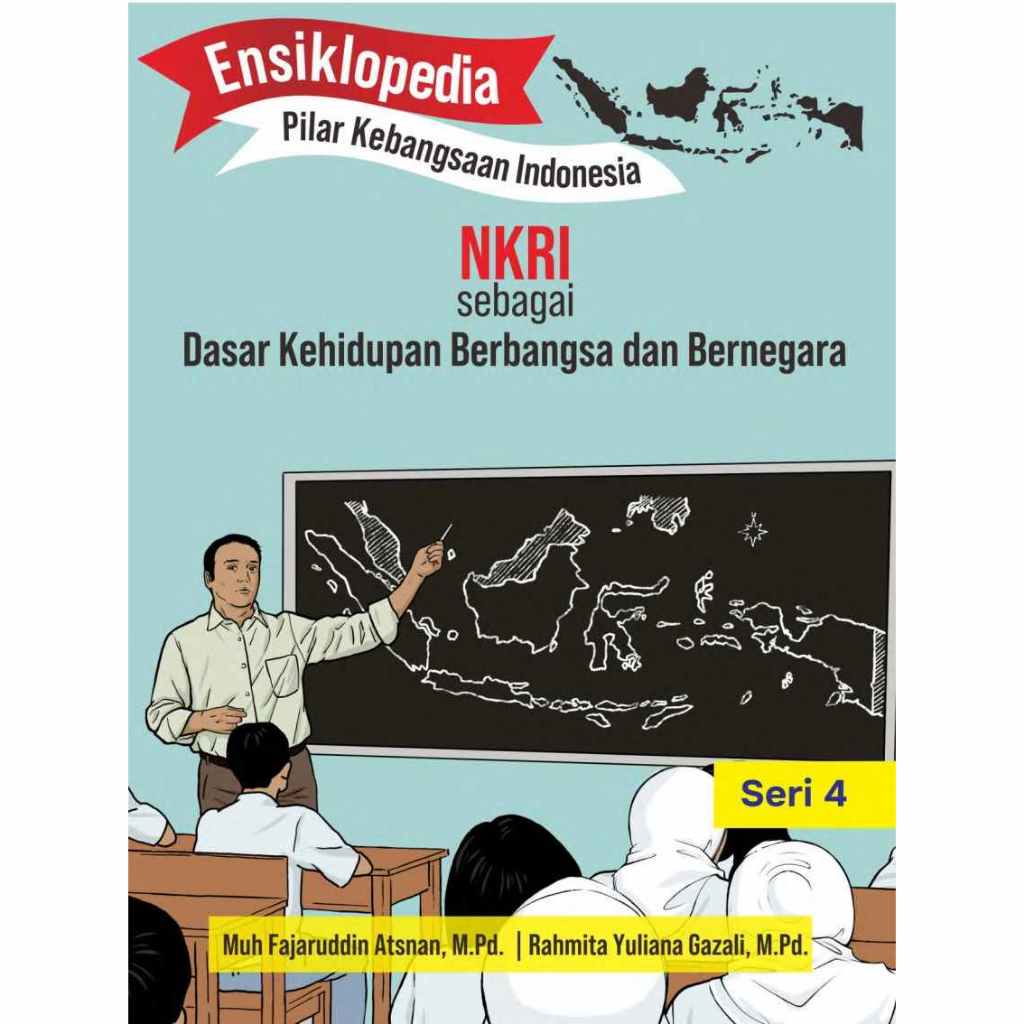 Seri 4 Ensiklopedia Pilar Kebangsaan Indonesia NKRI Sebagai Dasar Kehidupan Berbangsa dan Bernegara