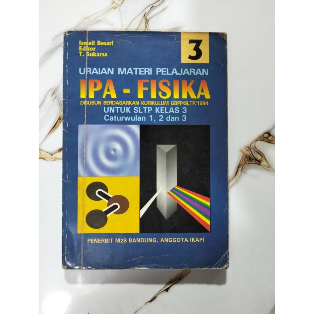 BUKU IPA - FISIKA
DISUSUN BERDASARKAN KURIKULUM GBPP/SLTP/1994

UNTUK SLTP KELAS 3 Caturwulan 1, 2 d