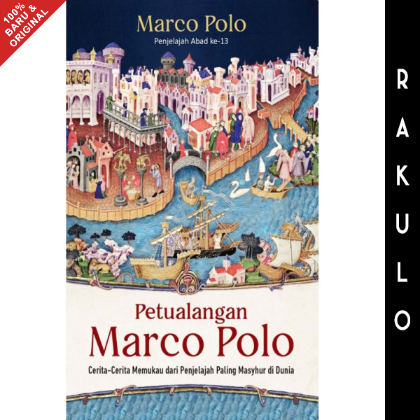 Buku Petualangan Marco Polo: Cerita-Cerita Memukau dari Penjelajah Paling Masyhur di Dunia - Marco P
