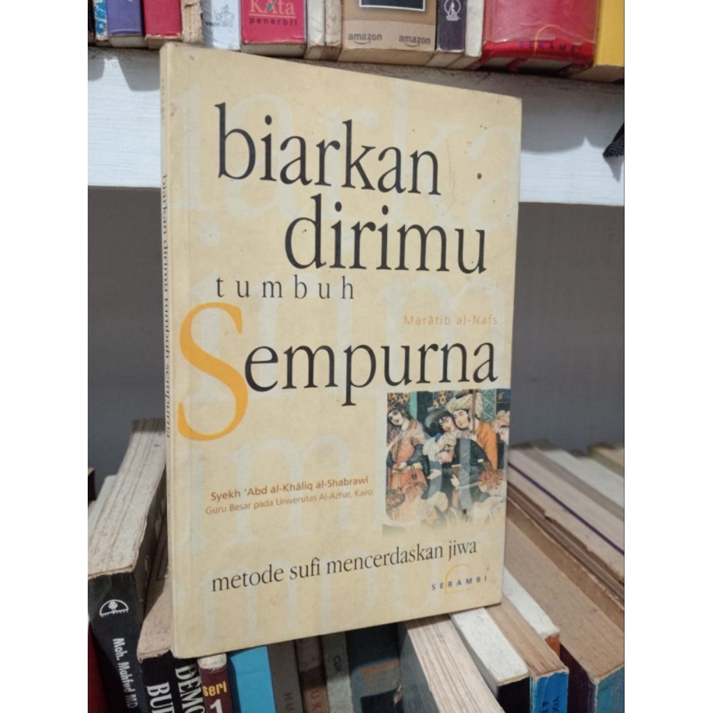 BIARKAN DIRIMU TUMBUH SEMPURNA : Metode sufi Mencerdaskan Jiwa