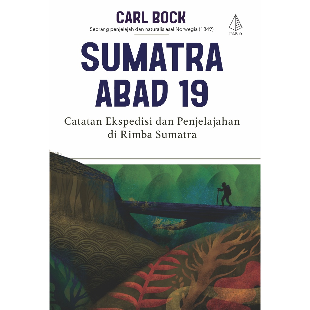 [ORI] Buku Sumatra Abad 19: Catatan Ekspedisi dan Penjelajahan di Rimba Sumatra - Carl Bock