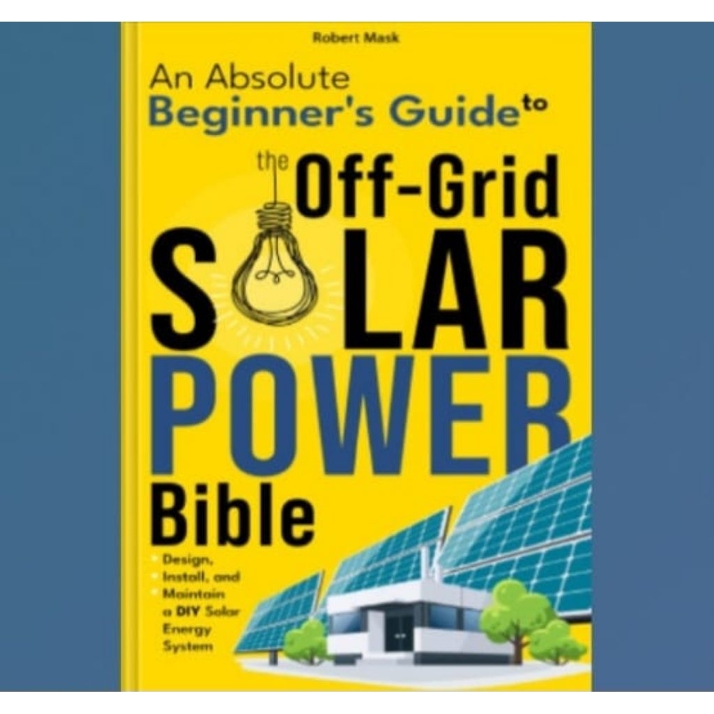 Buku The Off-Grid Solar Power Bible: An Absolute Beginner's Guide to Design, Install and Maintain a 