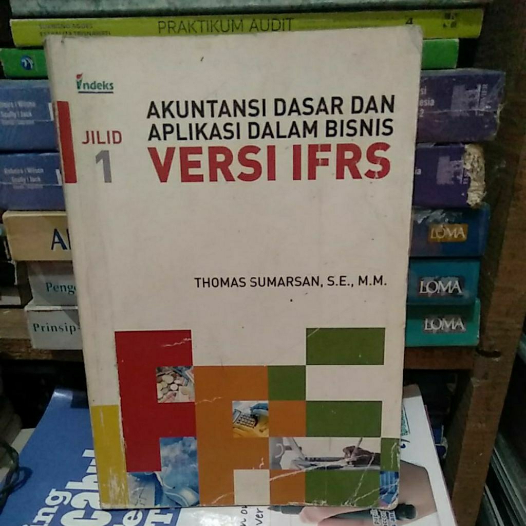 akuntansi dasar dan aplikasi dalam bisnis versi ifrs jilid 1 THOMAS SUMARSAN' S.E.M.M. buku bekas ya