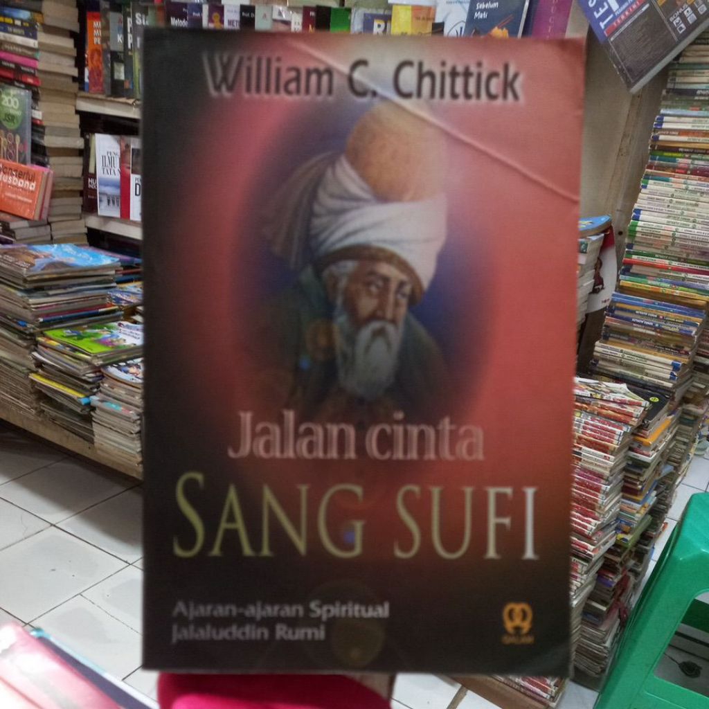 JALAN CINTA SANG SUFI AJARAN-AJARAN SPIRITUAL JALALUDDIN RUMI WILLIAM C CHITTICK