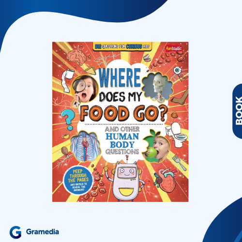 Gramedia Medan - Big Questions for Curious Kids - Where Does My Food Go? And Other Human Body Questi