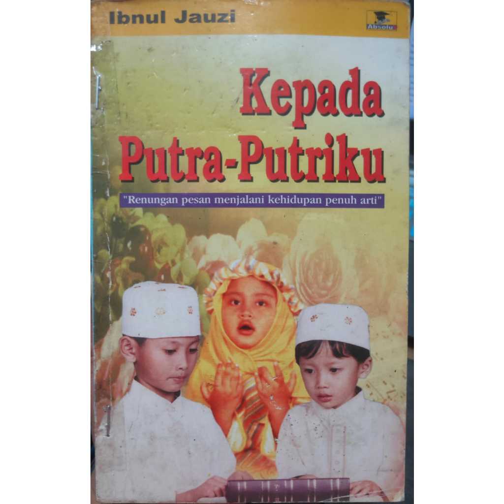 BUKU KEPADA PUTRA-PUTRIKU'RENUNGAN PESAN MENJALANI KEHIDUPAN PENUH ARTI' BEKAS