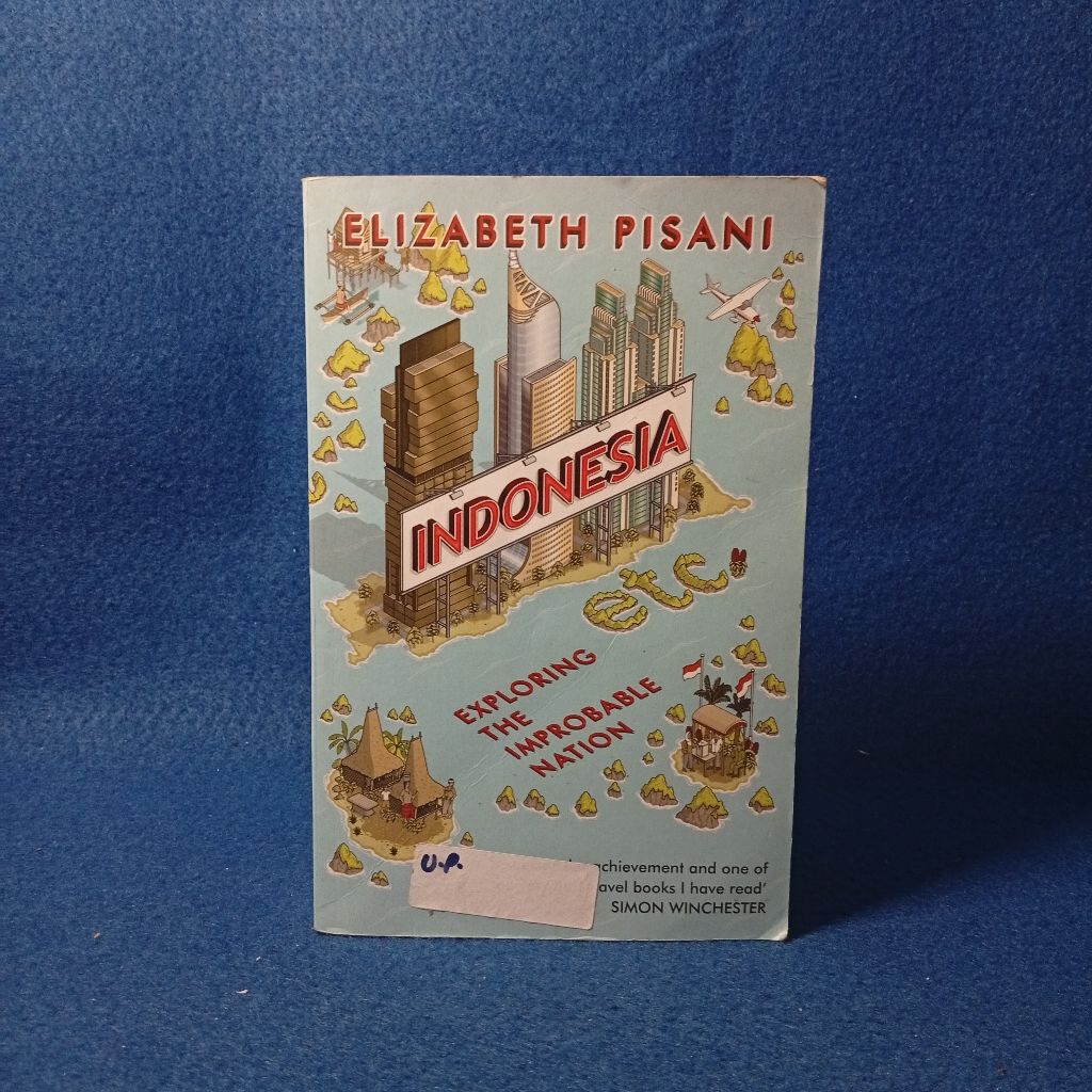 Indonesia Etc: Exploring the Improbable Nation by Elizabeth Pisani