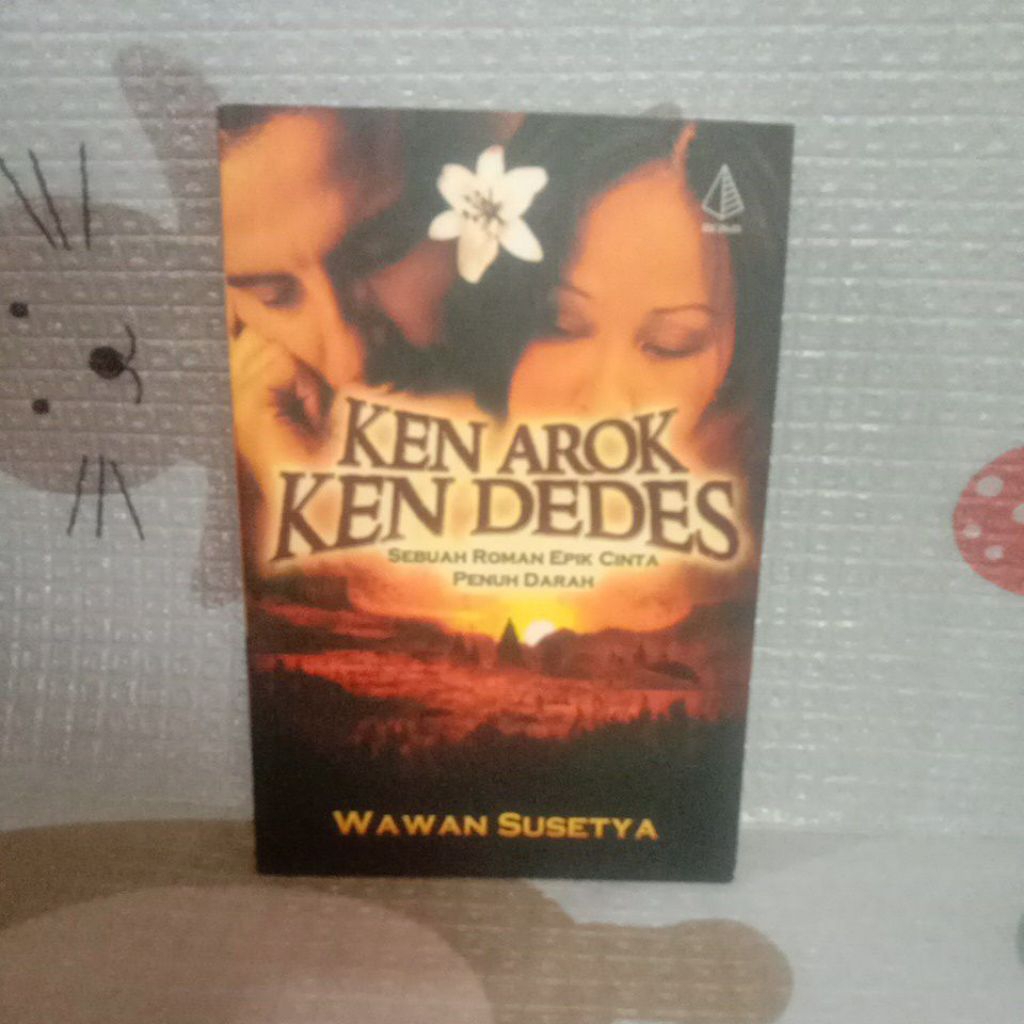 NOVEL KEN AROK KEN DEDES-SEBUAH ROMAN EPIK CINTA PENUH DARAH-WAWAN SUSETYA