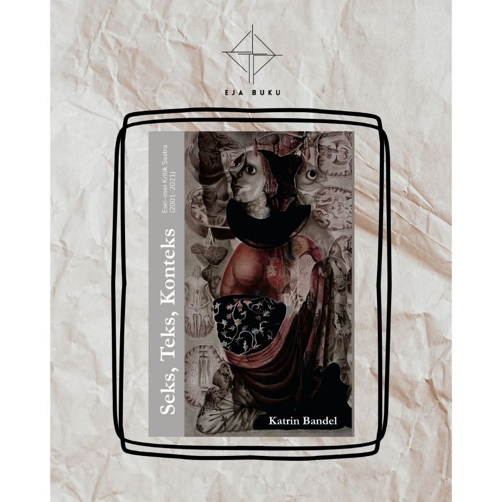 [EJABUKU] Seks, Teks, Konteks Esei-esei Kritik Sastra Katrin Bandel 2001-2021
