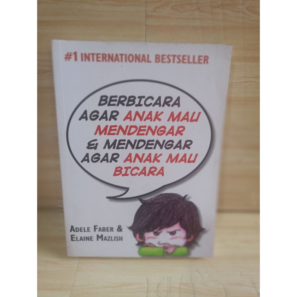 BERBICARA AGAR ANAK MAU MENDENGAR & MENDENGAR AGAR ANAK MAU BICARA by adele faber