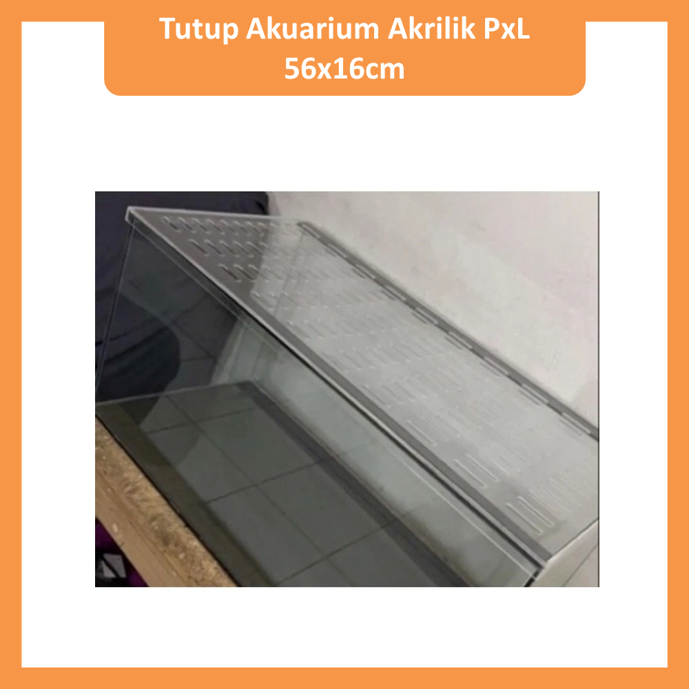 Tutup Akuarium Akrilik PxL  56x16cm