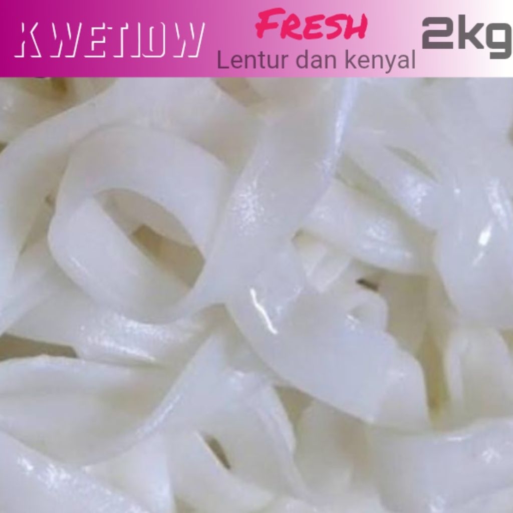 kwetiau./2 kg fresh dan lebar