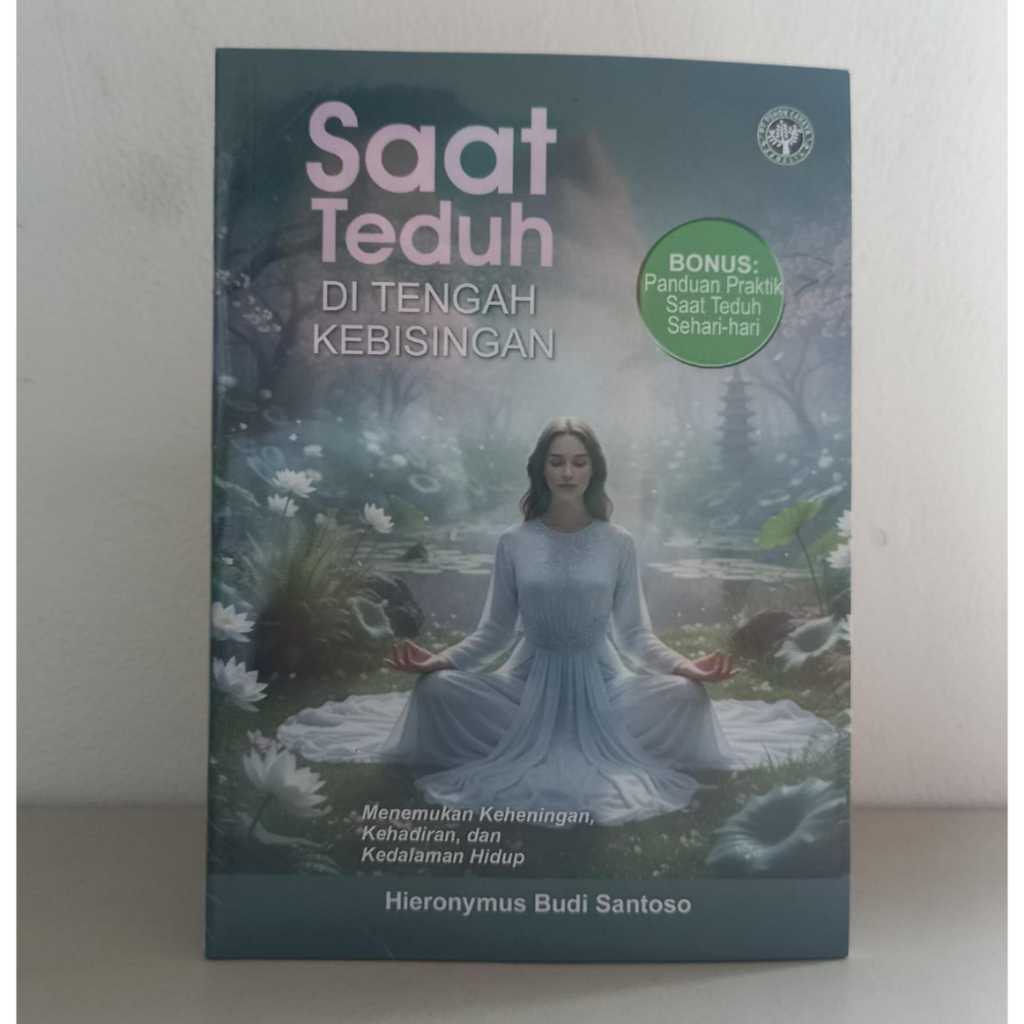 Saat Teduh DI TENGAH KEBISINGAN : Menemukan Keheningan, Kehadiran, dan Kedalaman Hidup