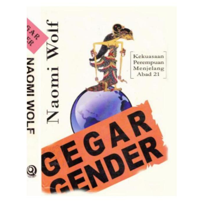 GEGAR GENDER : KEKUASAAN PEREMPUAN MENJELANG ABAD 21