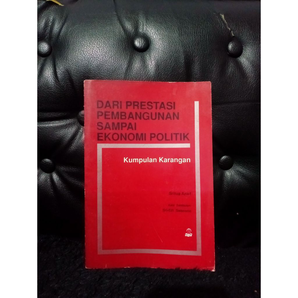 Dari Prestasi Pembangunan Sampai Ekonomi Politik - Sritua Arief