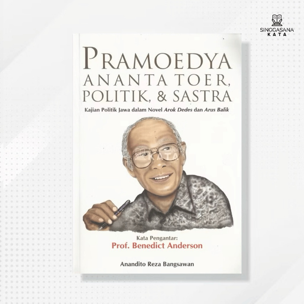 Buku Pramoedya Ananta Toer, Politik, & Sastra; Kajian Politik Jawa dalam Novel Arok Dedes dan Arus B