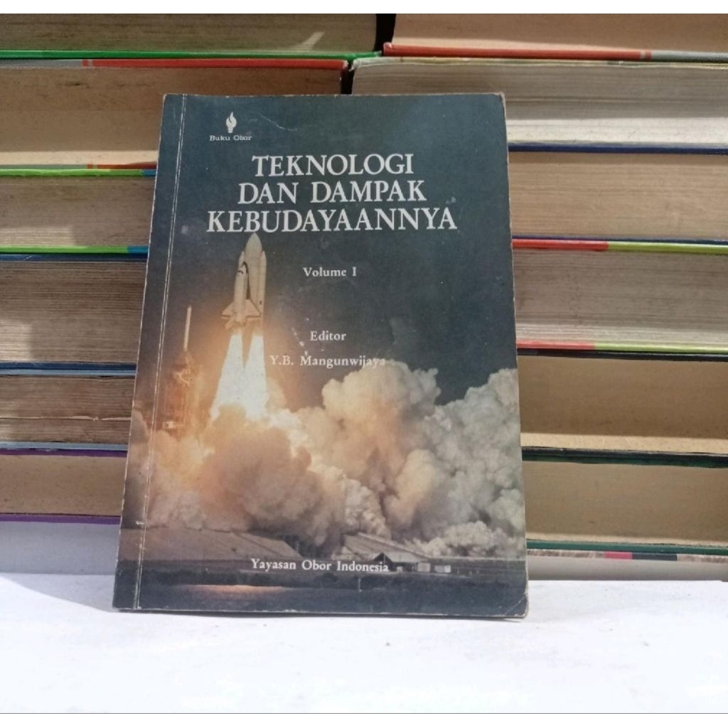TEKNOLOGI DAN DAMPAK KEBUDAYAANNYA - VOLUME I - Y. B. MANGUNWIJAYA.