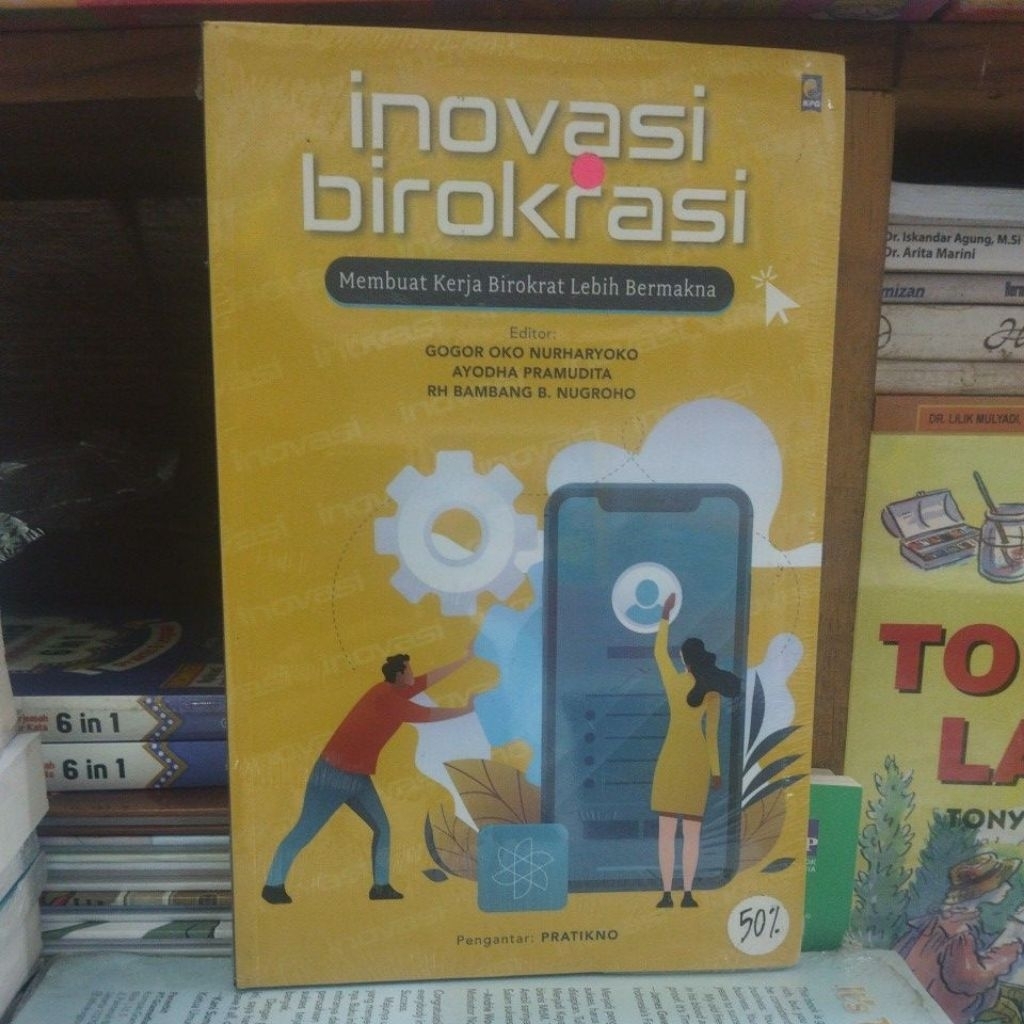 Inovasi Birokrasi : Membuat Kerja Birokrat Lebih Bermakna Editor Gogor Oko Nurharyoko