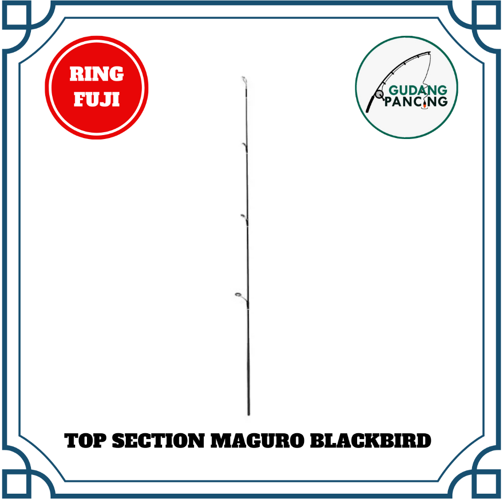 UJUNG JORAN PANCING TOP SECTION MAGURO BLACKBIRD