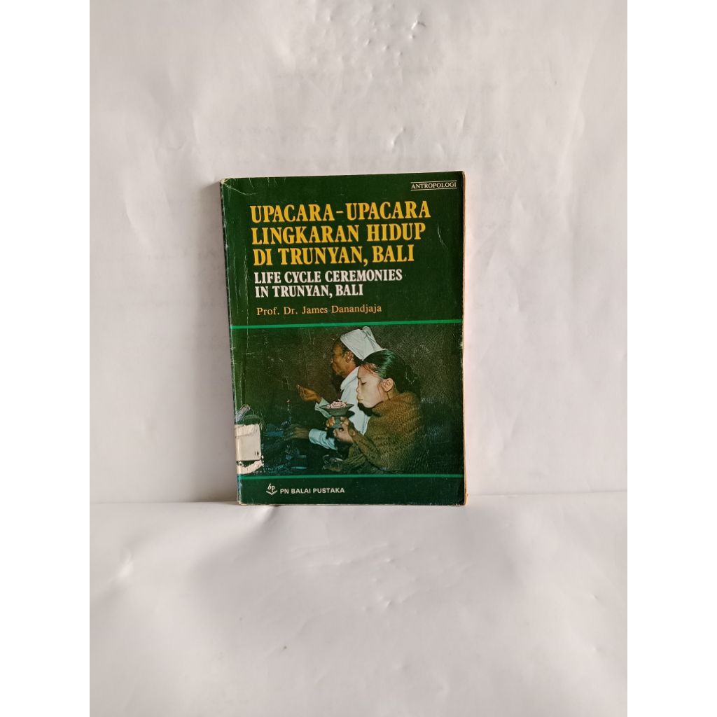BUKU ORIGINAL UPACARA-UPACARA LINGKARAN HIDUP DI TRUNYAN, BALI, LIFE CYCLE CEREMONIES IN TRUNYAN, BA