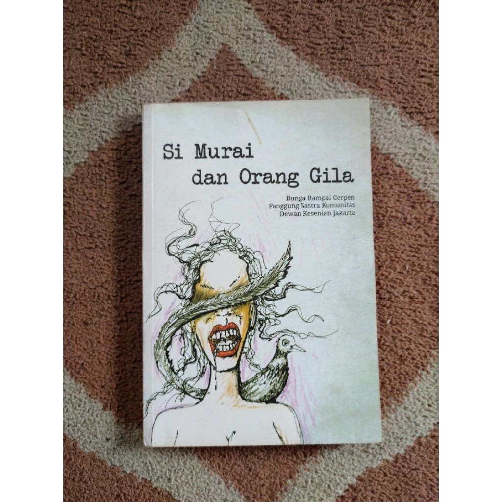Novel Murah Original Si Murai Dan Orang Gila Bunga Rampai Cerpen Panggung Sastra Komunitas DKJ