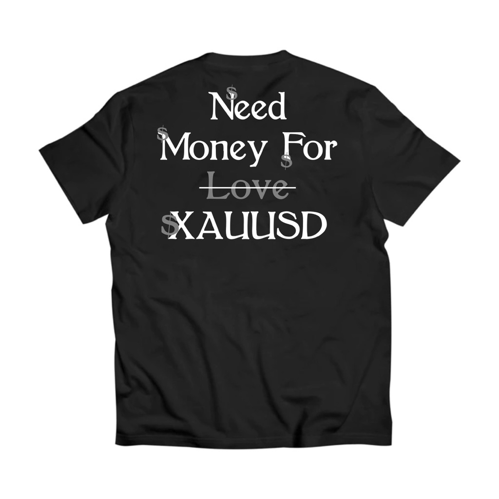 Kaos XAUUSD NEED MONEY FOR XAUUSD | Kaos Treder Forex | Cotton Combed 24s | unisex