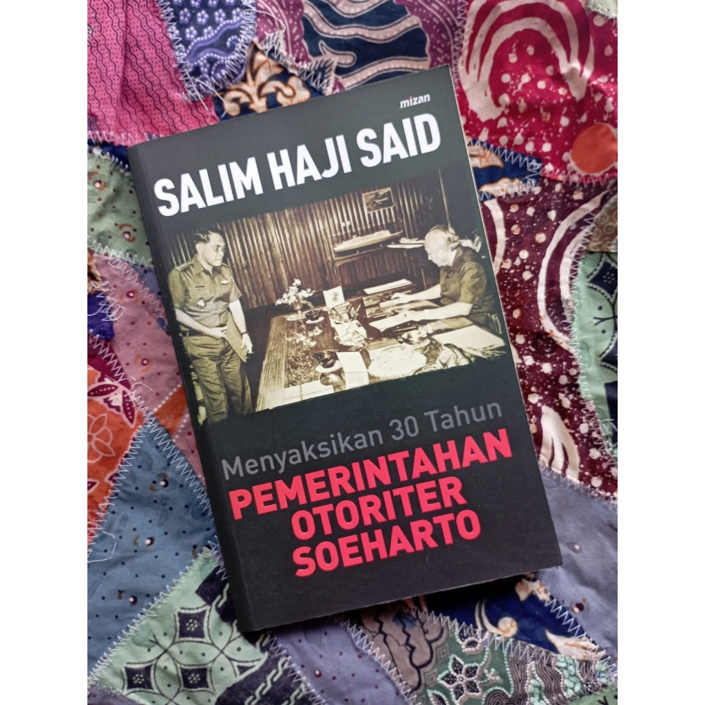 Menyaksikan 30 Tahun Pemerintahan Otoriter Soeharto - Salim Haji Said