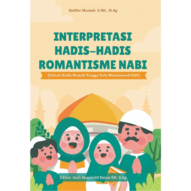 Interpretasi hadis-hadis romantisme nabi : telaah hadis rumah tangga Nabi Muhammad SAWlepas  Cetak