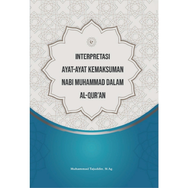 Interpretasi ayat-ayat kemaksuman Nabi Muhammad dalam Al-Qur’an