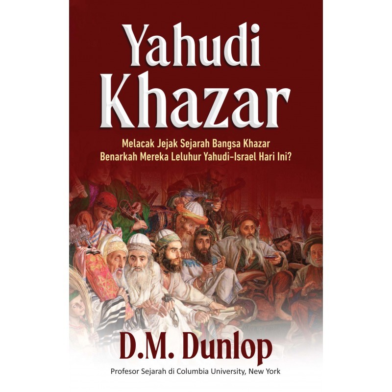 YAHUDI KHAZAR: Melacak Sejarah Bangsa Khazar Benarkah Mereka Leluhur Yahudi-Israel Hari Ini? (BUKU S