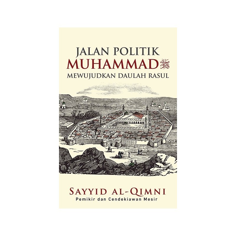 JALAN POLITIK MUHAMMAD SAW MEWUJUDKAN DAULAH RASUL (BUKU SEJARAH ISLAM)