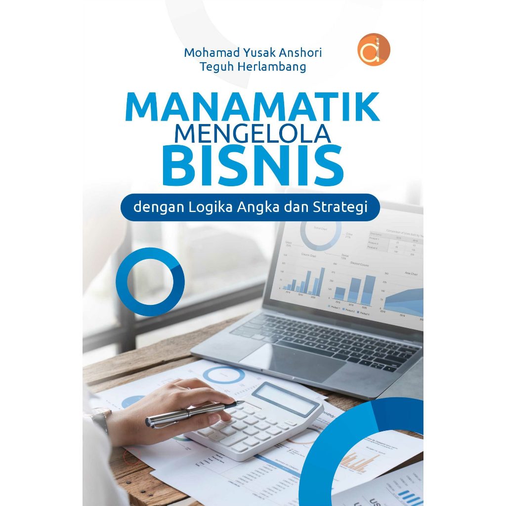 Buku Manamatik Mengelola Bisnis dengan Logika Angka dan Strategi I Mohamad Yusak Anshori,dkk I Ekono