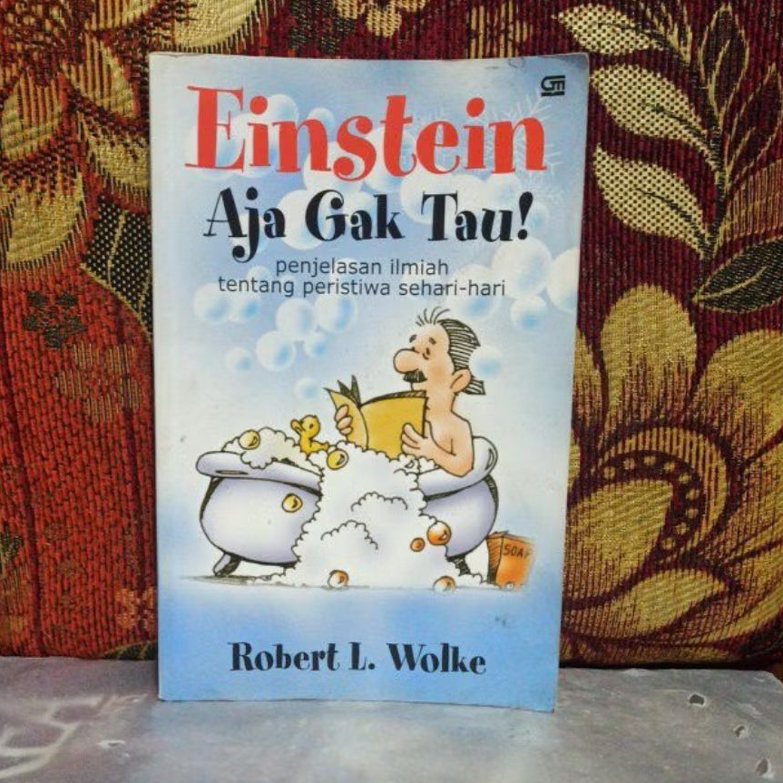 Buku Original Einstein Aja Gak Tau Robert L Wolke Bekas