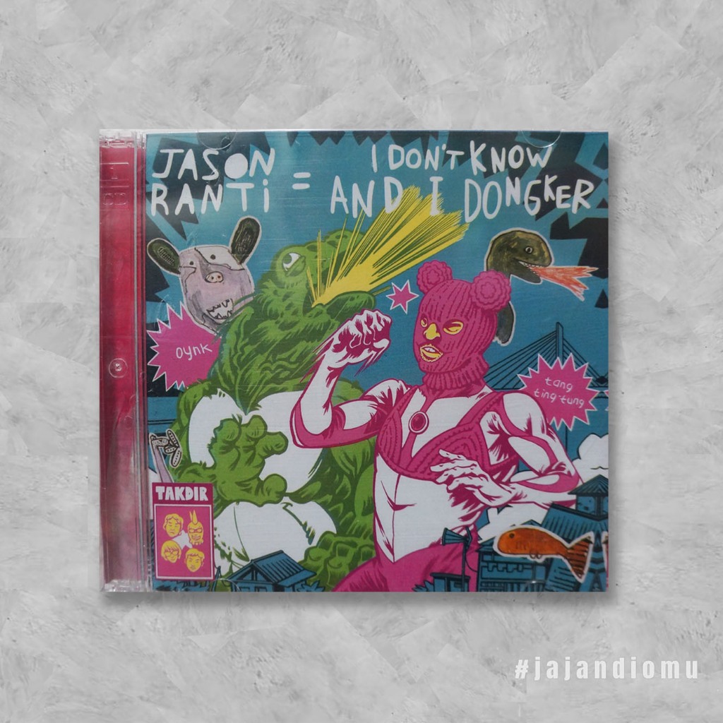 CD JASON RANTI I DONT KNOW AND I DONGKER