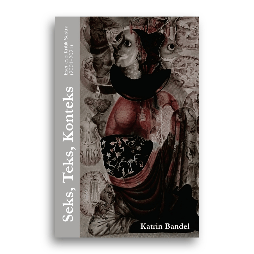 Buku Seks, Teks, Konteks Esei-esei Kritik Sastra 2001-2021 Katrin Bandel