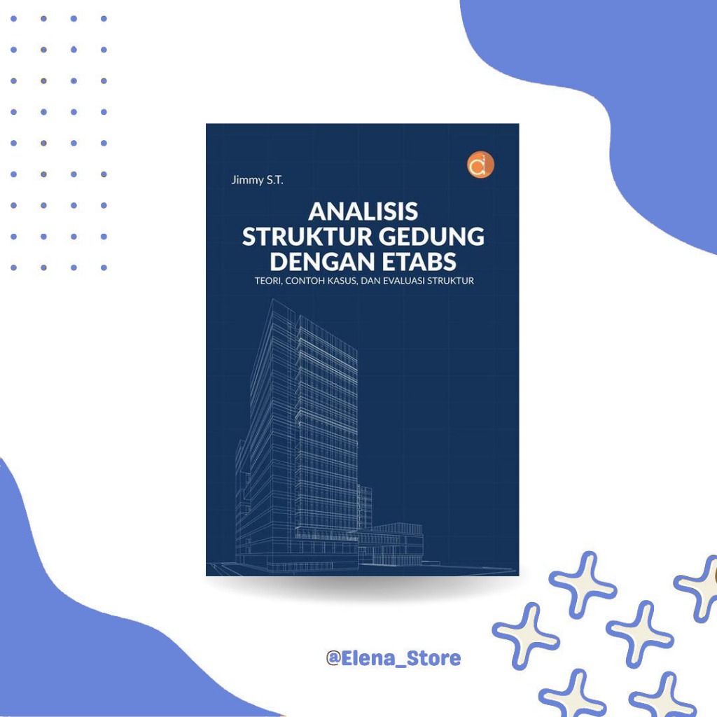 DP12983A - Buku Analisis Struktur Gedung dengan ETABS – Teori, Contoh Kasus & Evaluasi Struktur | Ji
