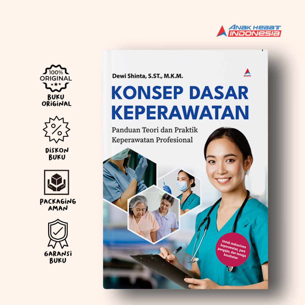 Konsep Dasar Keperawatan : Panduan Teori Dan Praktik Keperawatan Profesional - Dewi Shinta, S.ST., M